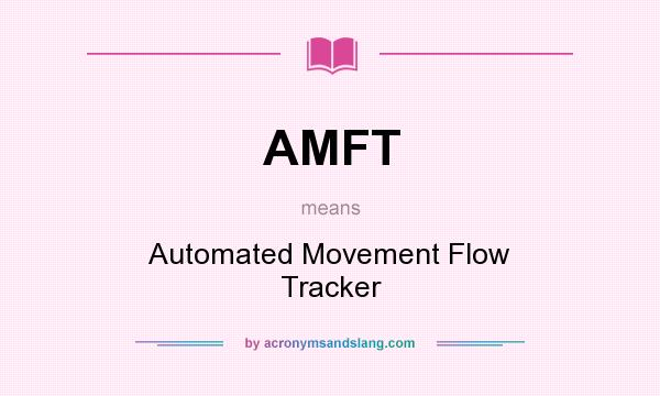 What does AMFT mean? It stands for Automated Movement Flow Tracker