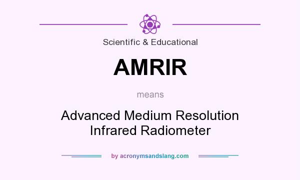 What does AMRIR mean? It stands for Advanced Medium Resolution Infrared Radiometer