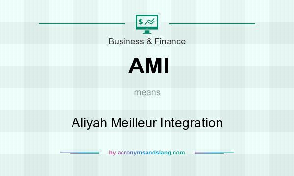 What does AMI mean? It stands for Aliyah Meilleur Integration
