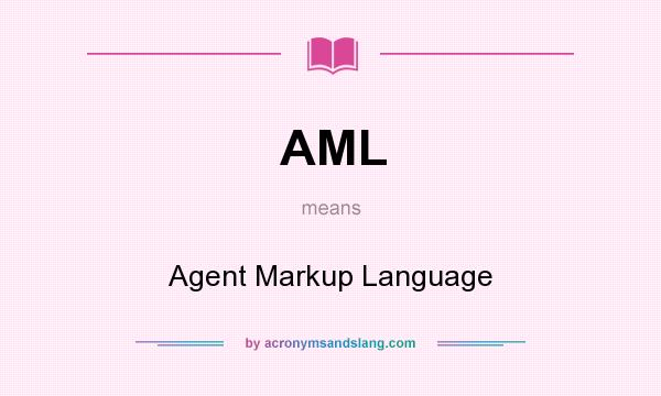 What does AML mean? It stands for Agent Markup Language