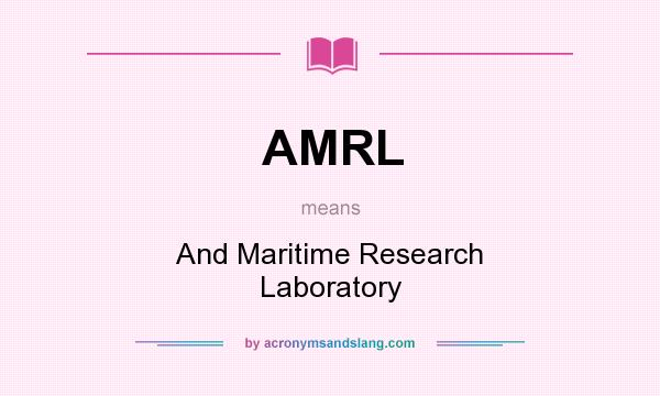 What does AMRL mean? It stands for And Maritime Research Laboratory