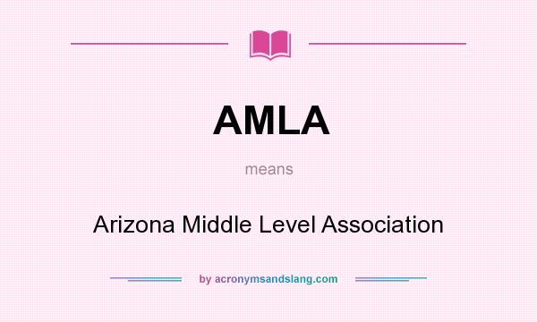 What does AMLA mean? It stands for Arizona Middle Level Association