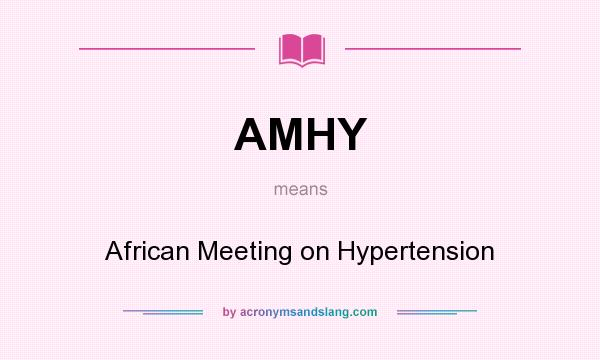 What does AMHY mean? It stands for African Meeting on Hypertension