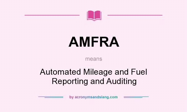What does AMFRA mean? It stands for Automated Mileage and Fuel Reporting and Auditing