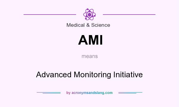 What does AMI mean? It stands for Advanced Monitoring Initiative