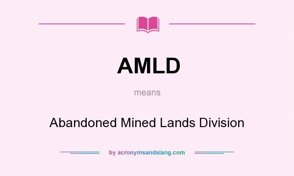 What does AMLD mean? It stands for Abandoned Mined Lands Division