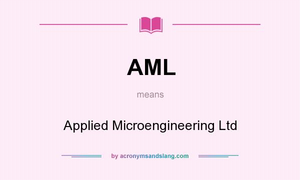 What does AML mean? It stands for Applied Microengineering Ltd
