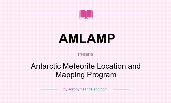 What does AMLAMP mean? It stands for Antarctic Meteorite Location and Mapping Program