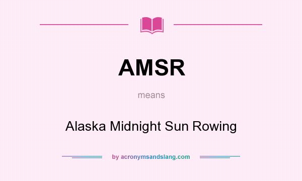 What does AMSR mean? It stands for Alaska Midnight Sun Rowing