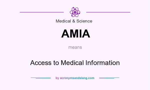 What does AMIA mean? It stands for Access to Medical Information
