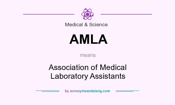 What does AMLA mean? It stands for Association of Medical Laboratory Assistants
