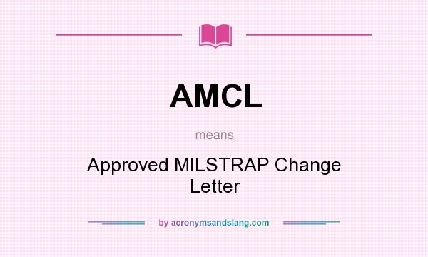 What does AMCL mean? It stands for Approved MILSTRAP Change Letter