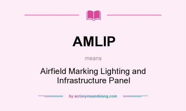 What does AMLIP mean? It stands for Airfield Marking Lighting and Infrastructure Panel