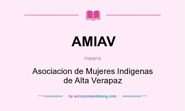 What does AMIAV mean? It stands for Asociacion de Mujeres Indigenas de Alta Verapaz