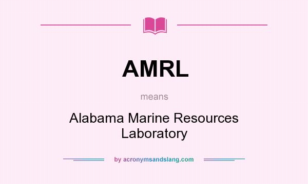 What does AMRL mean? It stands for Alabama Marine Resources Laboratory