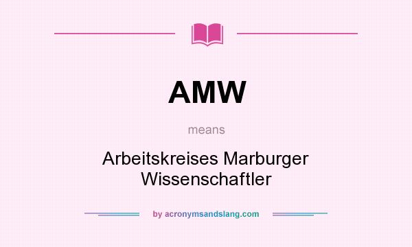 What does AMW mean? It stands for Arbeitskreises Marburger Wissenschaftler