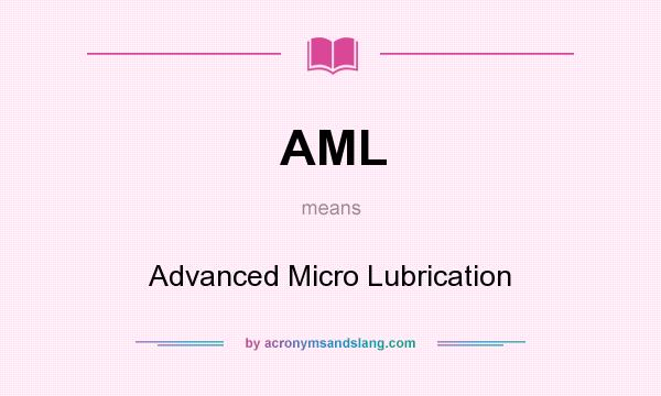 What does AML mean? It stands for Advanced Micro Lubrication