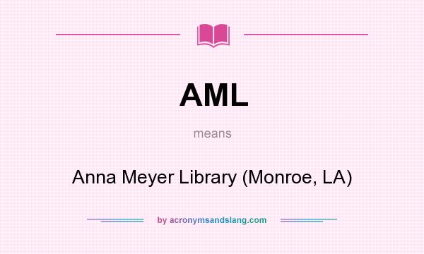 What does AML mean? It stands for Anna Meyer Library (Monroe, LA)