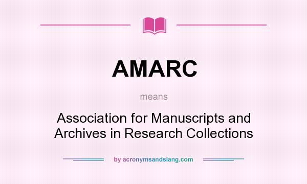 What does AMARC mean? It stands for Association for Manuscripts and Archives in Research Collections