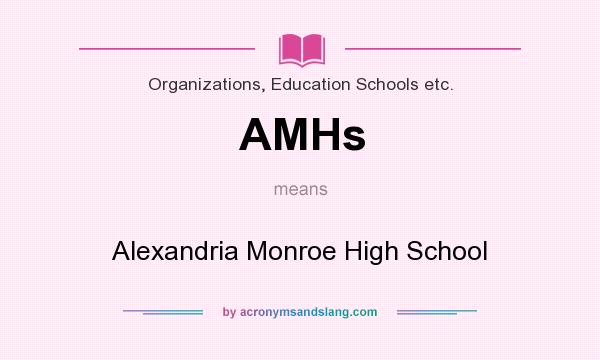 What does AMHs mean? It stands for Alexandria Monroe High School