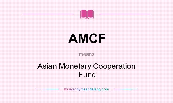 What does AMCF mean? It stands for Asian Monetary Cooperation Fund
