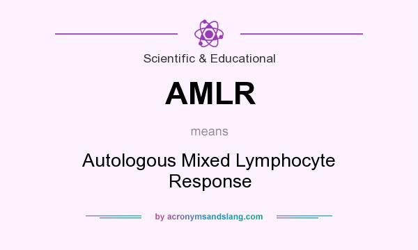What does AMLR mean? It stands for Autologous Mixed Lymphocyte Response