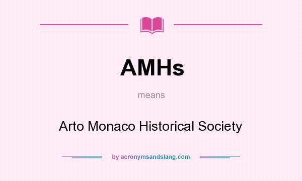 What does AMHs mean? It stands for Arto Monaco Historical Society