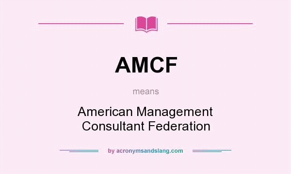 What does AMCF mean? It stands for American Management Consultant Federation
