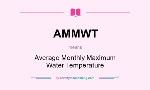 What does AMMWT mean? It stands for Average Monthly Maximum Water Temperature
