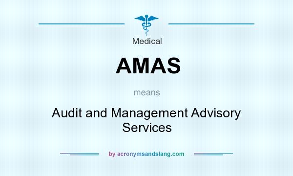 What does AMAS mean? It stands for Audit and Management Advisory Services