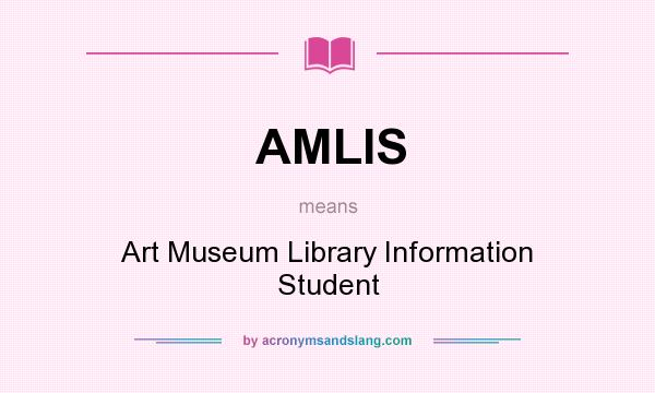 What does AMLIS mean? It stands for Art Museum Library Information Student
