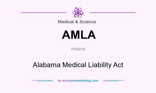 What does AMLA mean? It stands for Alabama Medical Liability Act