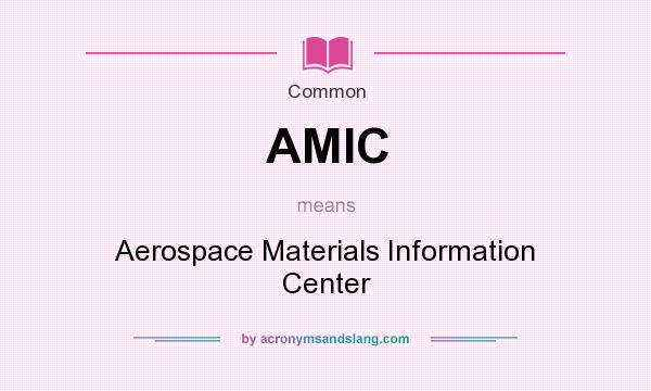 What does AMIC mean? It stands for Aerospace Materials Information Center