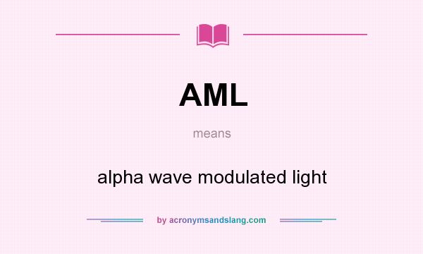 What does AML mean? It stands for alpha wave modulated light