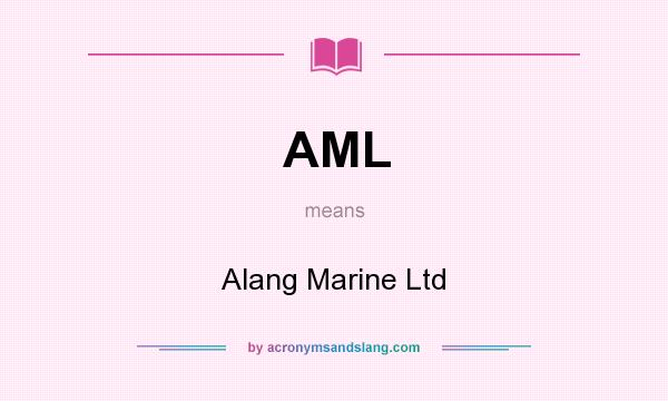 What does AML mean? It stands for Alang Marine Ltd
