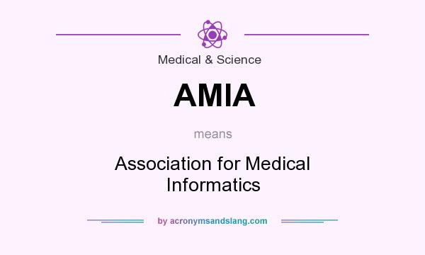 What does AMIA mean? It stands for Association for Medical Informatics