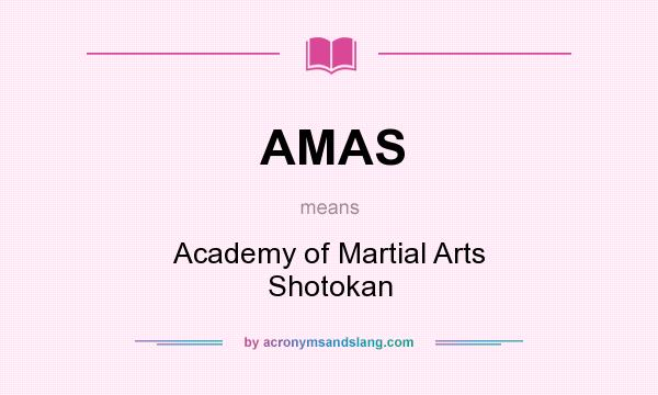 What does AMAS mean? It stands for Academy of Martial Arts Shotokan