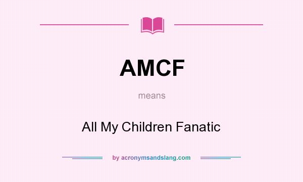 What does AMCF mean? It stands for All My Children Fanatic