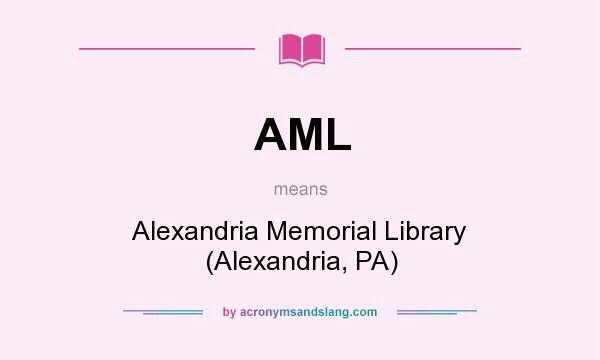 What does AML mean? It stands for Alexandria Memorial Library (Alexandria, PA)