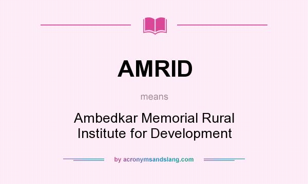 What does AMRID mean? It stands for Ambedkar Memorial Rural Institute for Development