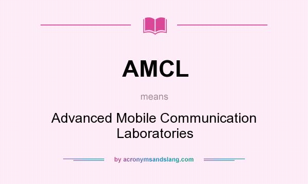What does AMCL mean? It stands for Advanced Mobile Communication Laboratories