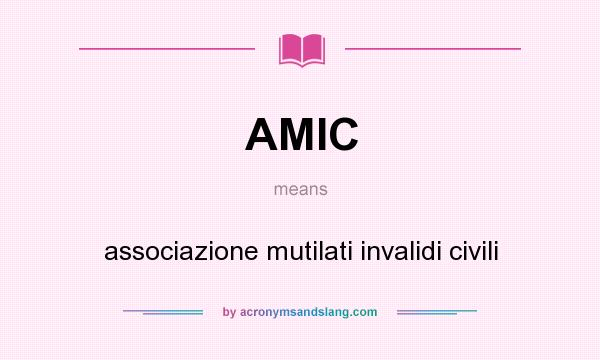 What does AMIC mean? It stands for associazione mutilati invalidi civili