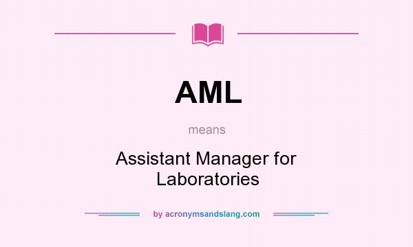 What does AML mean? It stands for Assistant Manager for Laboratories