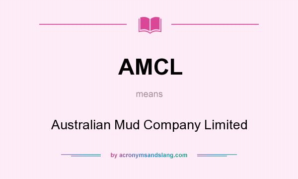 What does AMCL mean? It stands for Australian Mud Company Limited