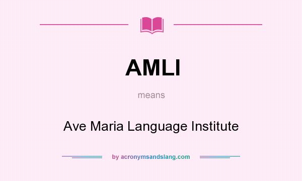What does AMLI mean? It stands for Ave Maria Language Institute