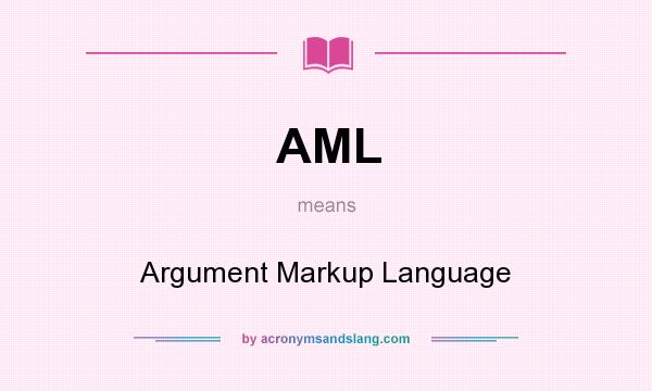 What does AML mean? It stands for Argument Markup Language