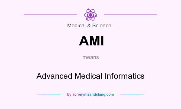 What does AMI mean? It stands for Advanced Medical Informatics
