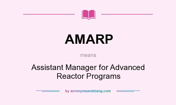 What does AMARP mean? It stands for Assistant Manager for Advanced Reactor Programs