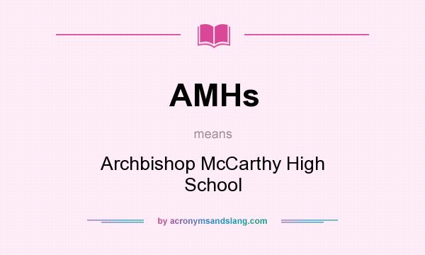 What does AMHs mean? It stands for Archbishop McCarthy High School