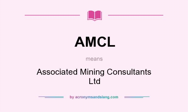 What does AMCL mean? It stands for Associated Mining Consultants Ltd